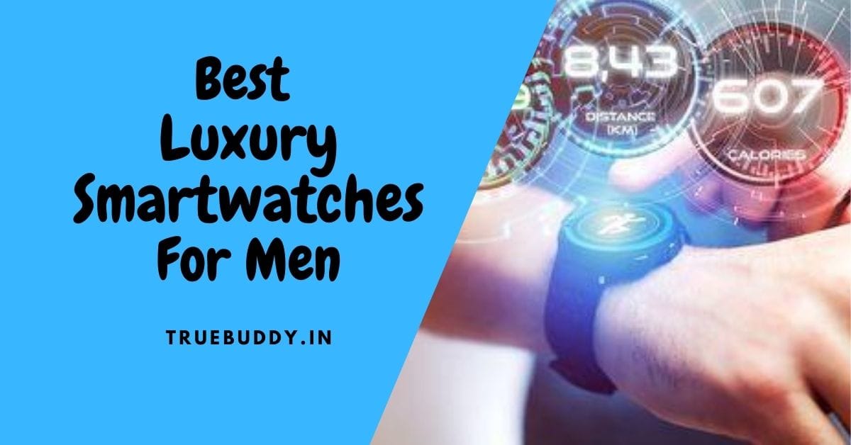 Best Luxury Smartwatches For Men