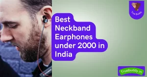 Best Neckband Earphones under 2000 in India