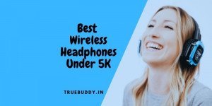 Wireless Headphones Under 5000