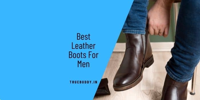 20 Best Leather Boots For Men In India I Riding Boots For Men | Truebuddy