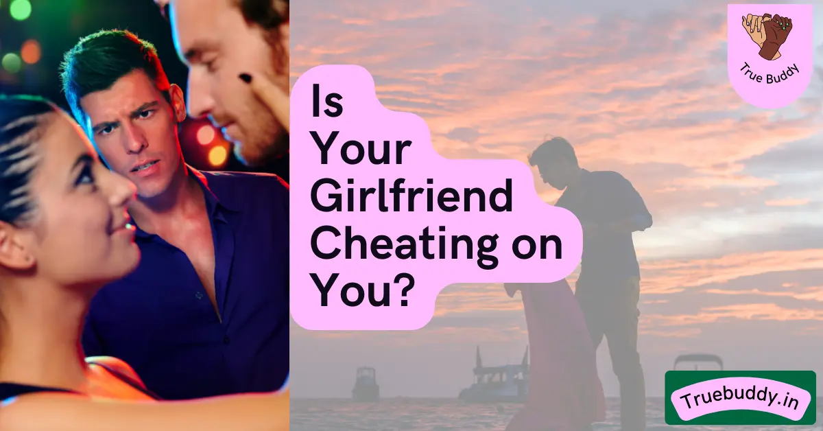 Is Your Girlfriend Cheating on You