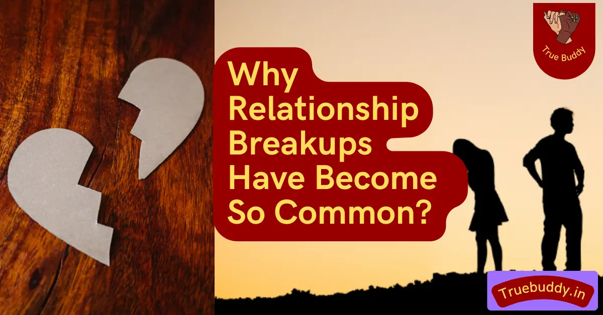 Why Relationship Breakups Have Become More Common than Ever