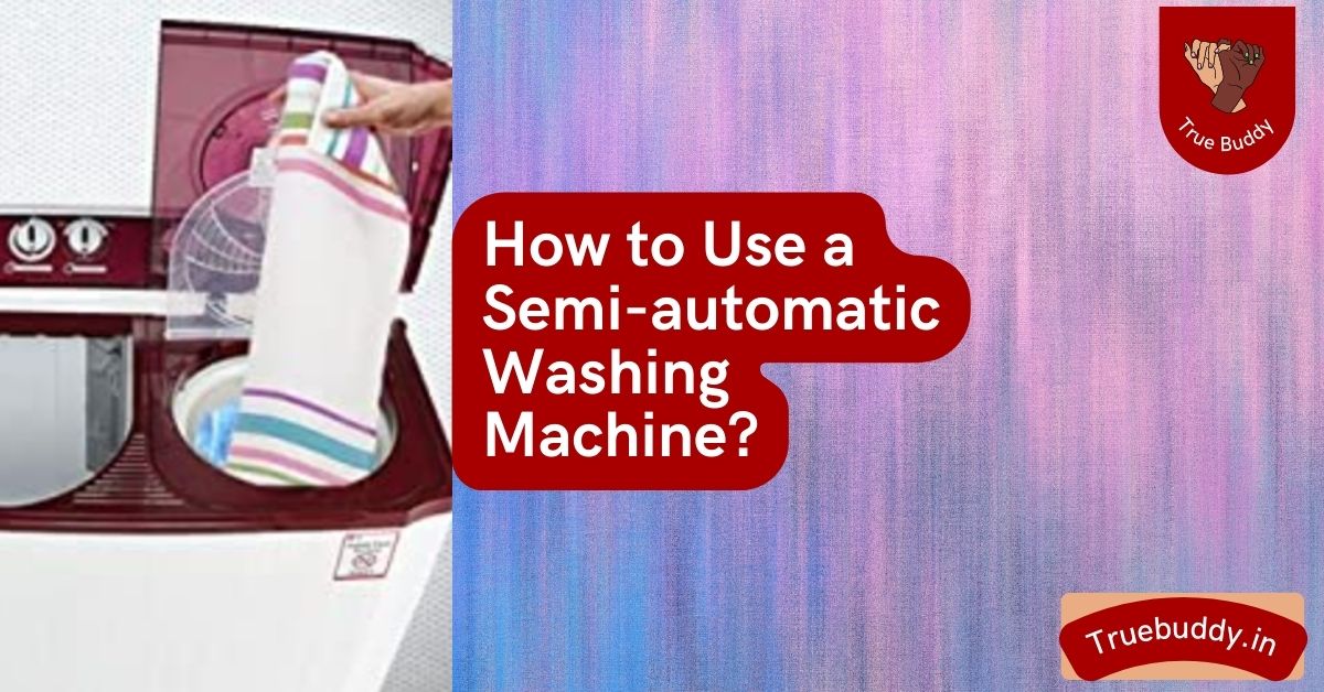 right way of using a semi-automatic washing machine