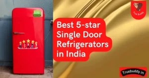 Best 5 star refrigerator in single door