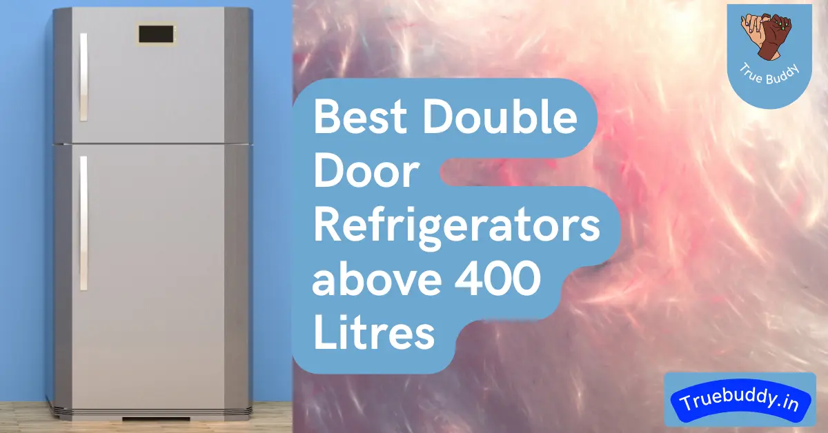 Best Double Door Refrigerators above 400 Litres