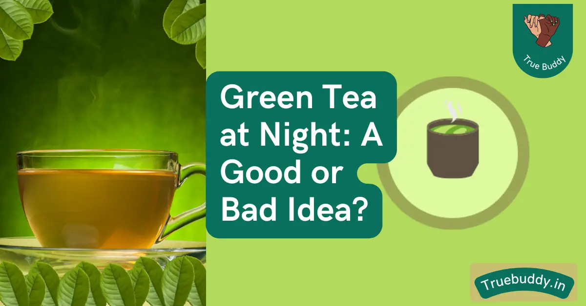 Green Tea at Night: A Good or Bad Idea