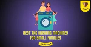 7kg Washing Machines for Small Families of 3 to 4 Members
