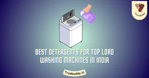 Best Detergents for Top Load Washing Machines in India