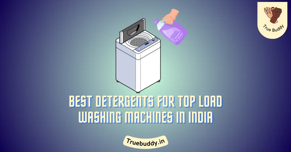 Best Detergents for Top Load Washing Machines in India