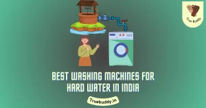 Best Washing Machine for Hard Water in India