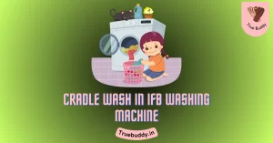 What is Cradle Wash in IFB Washing Machine