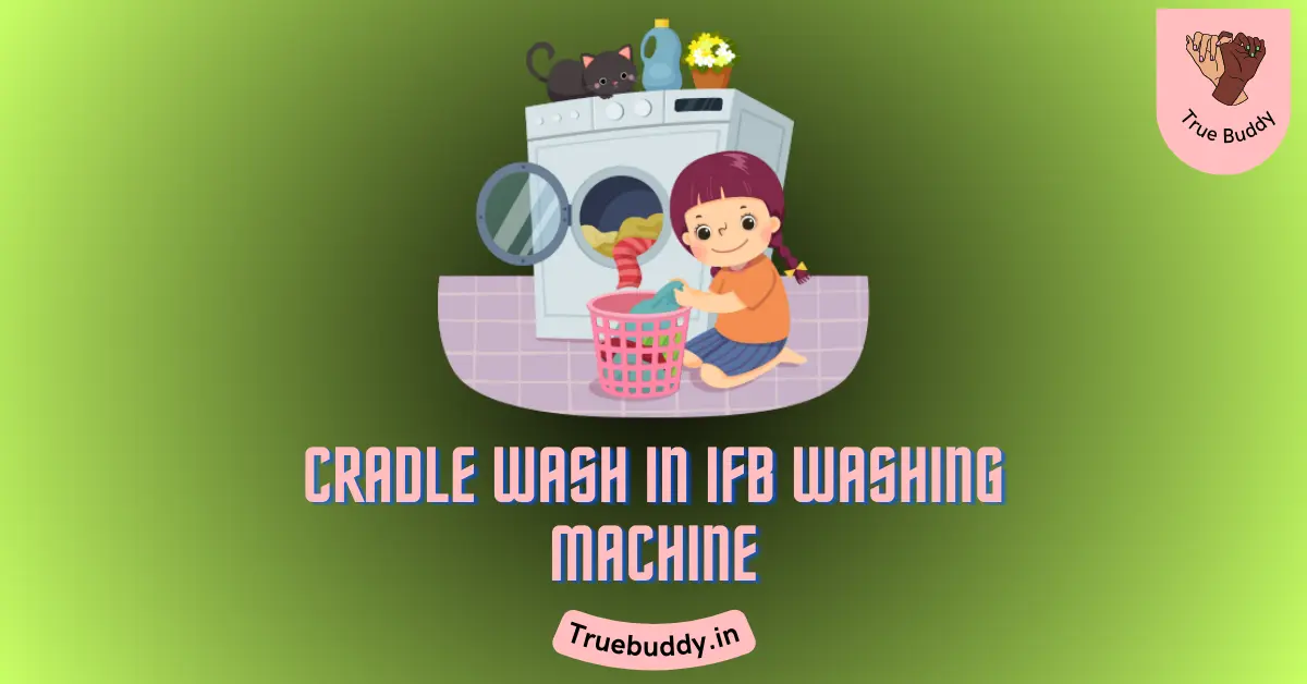 What is Cradle Wash in IFB Washing Machine