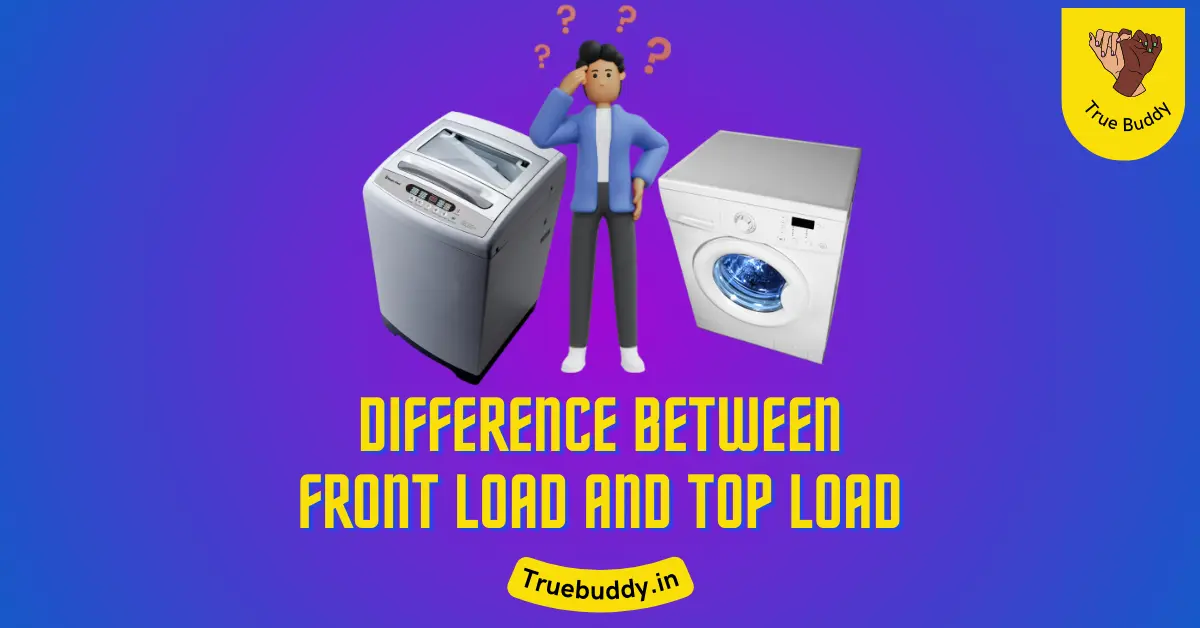 Difference Between Front Load and Top Load Washing Machine