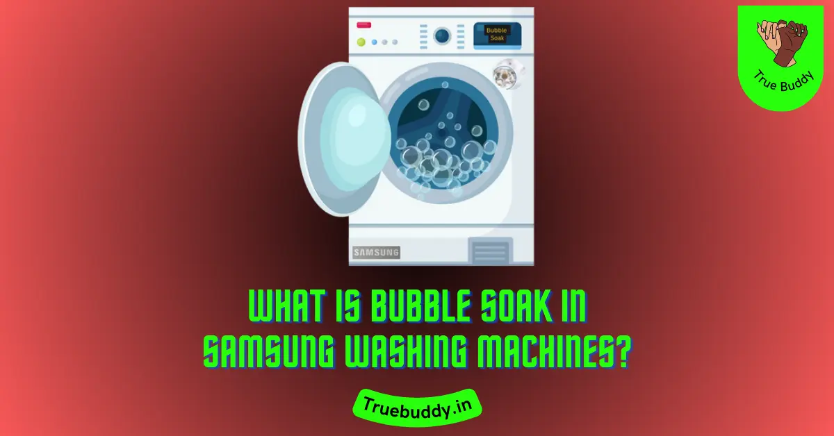 What is Bubble Soak in Samsung Washing Machines