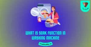What is Soak Function in Washing Machine