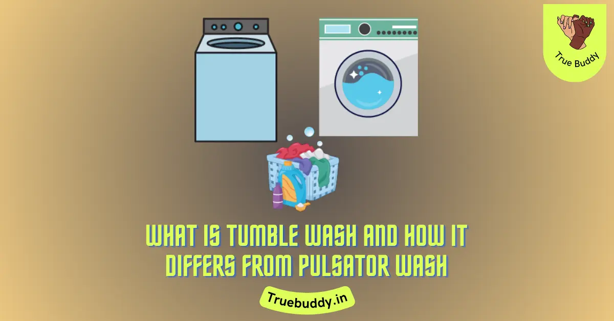 What is Tumble Wash and Pulsator Wash