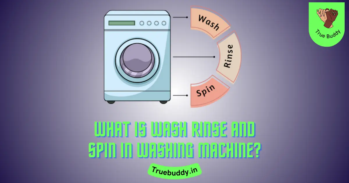 What is wash rinse and spin in Washing Machine