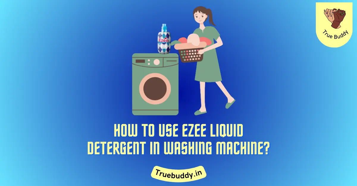 How to Use Ezee Liquid Detergent in Washing Machine?